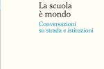 "La scuola è mondo. Conversazioni su strada e istituzioni"